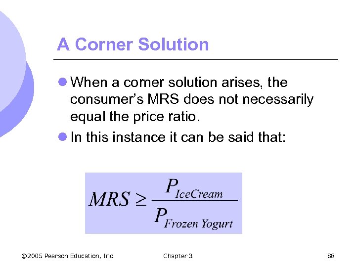 A Corner Solution l When a corner solution arises, the consumer’s MRS does not