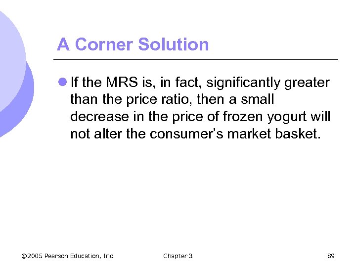 A Corner Solution l If the MRS is, in fact, significantly greater than the