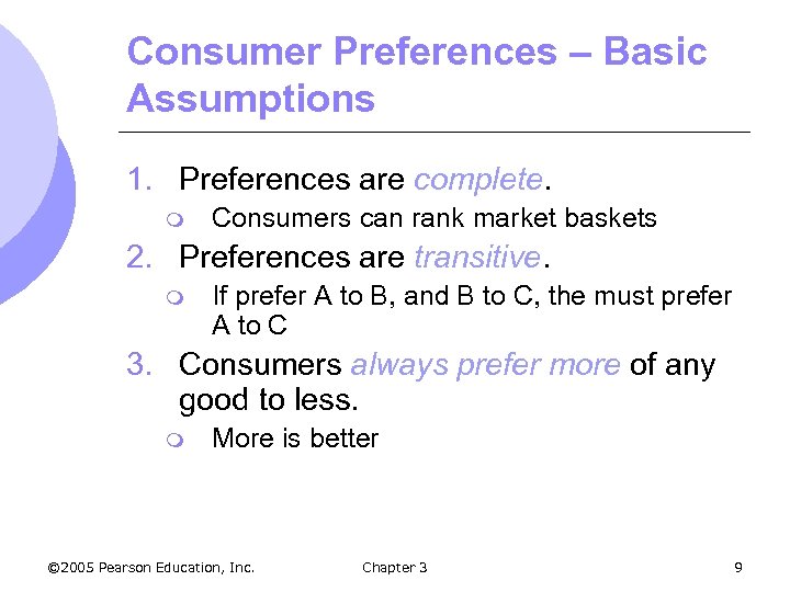 Consumer Preferences – Basic Assumptions 1. Preferences are complete. m Consumers can rank market