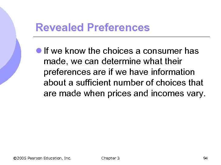 Revealed Preferences l If we know the choices a consumer has made, we can