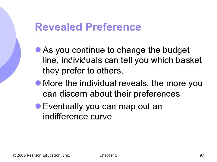 Revealed Preference l As you continue to change the budget line, individuals can tell