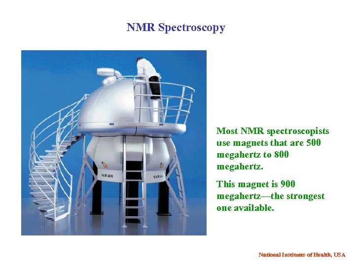NMR Spectroscopy Most NMR spectroscopists use magnets that are 500 megahertz to 800 megahertz.