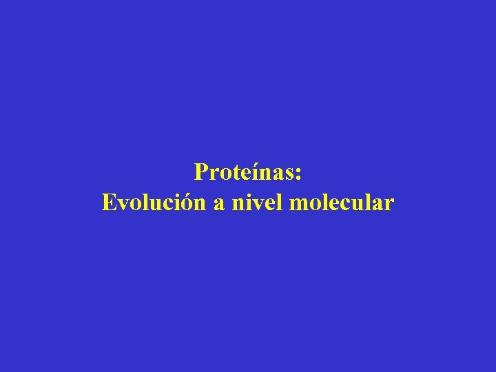 Proteínas: Evolución a nivel molecular 