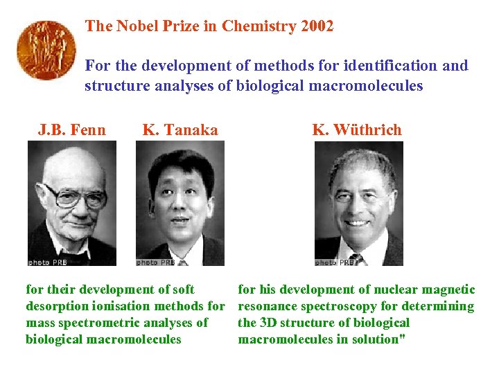 The Nobel Prize in Chemistry 2002 For the development of methods for identification and
