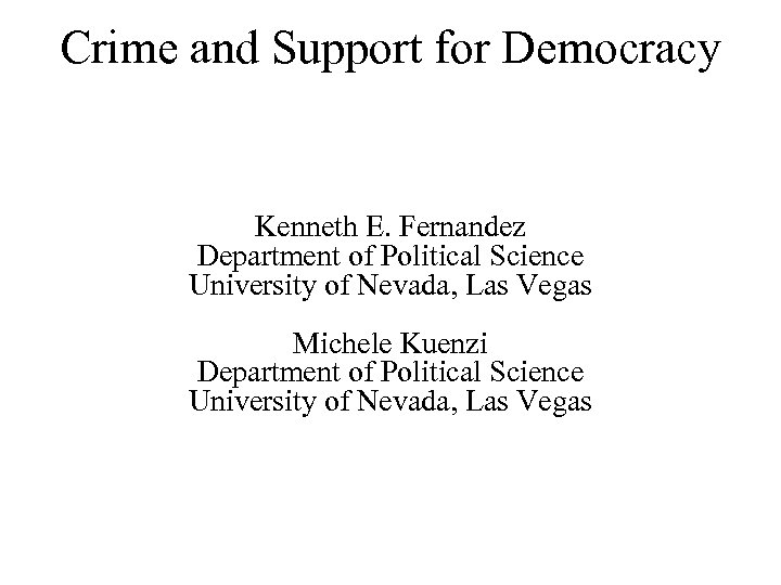 Crime and Support for Democracy Kenneth E. Fernandez Department of Political Science University of