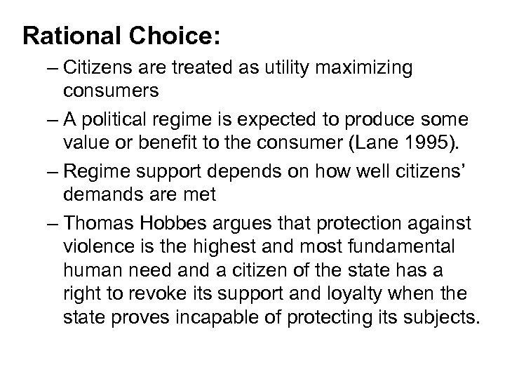 Rational Choice: – Citizens are treated as utility maximizing consumers – A political regime