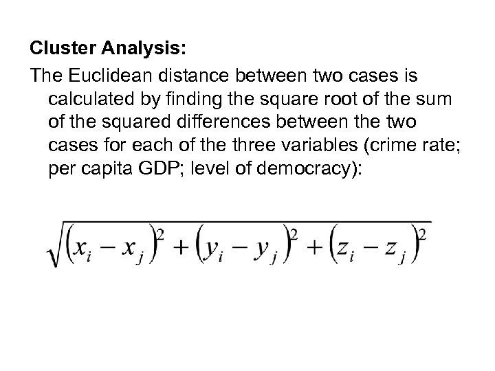 Cluster Analysis: The Euclidean distance between two cases is calculated by finding the square