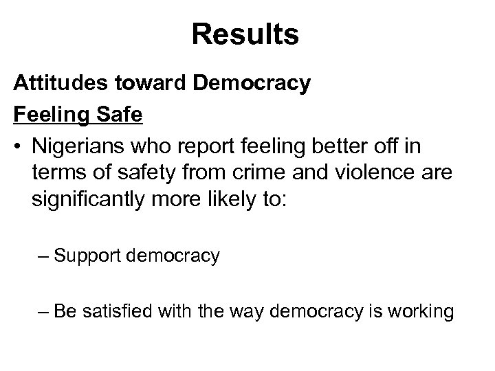 Results Attitudes toward Democracy Feeling Safe • Nigerians who report feeling better off in