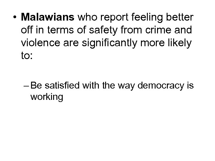  • Malawians who report feeling better off in terms of safety from crime