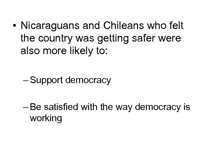  • Nicaraguans and Chileans who felt the country was getting safer were also