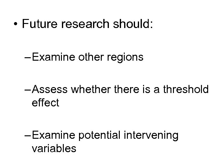  • Future research should: – Examine other regions – Assess whethere is a