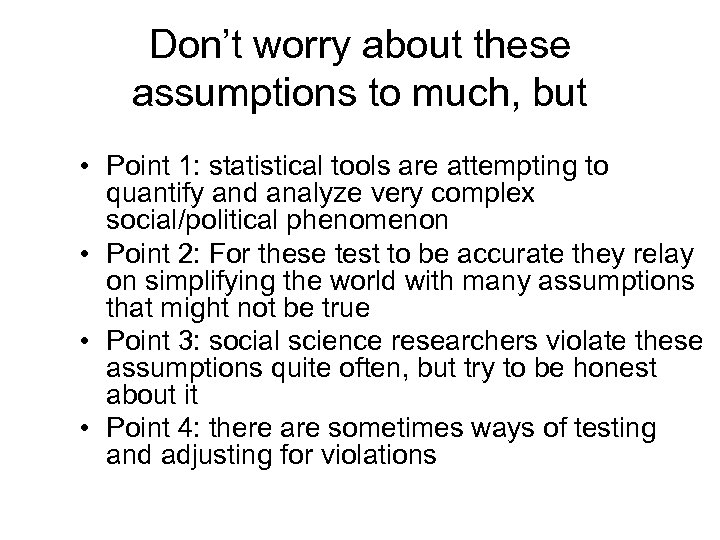 Don’t worry about these assumptions to much, but • Point 1: statistical tools are