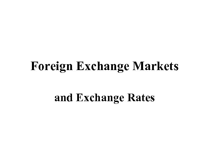 Foreign Exchange Markets and Exchange Rates 