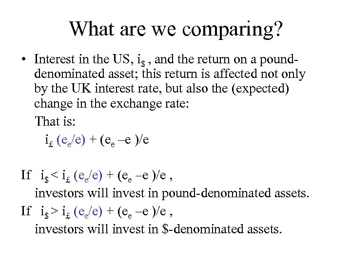 What are we comparing? • Interest in the US, i$ , and the return
