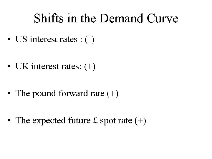 Shifts in the Demand Curve • US interest rates : (-) • UK interest