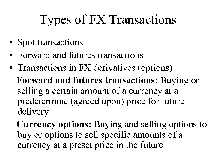 Types of FX Transactions • Spot transactions • Forward and futures transactions • Transactions