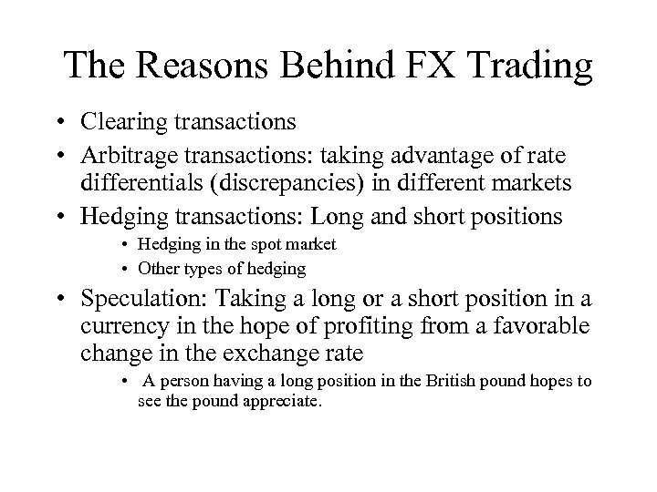 The Reasons Behind FX Trading • Clearing transactions • Arbitrage transactions: taking advantage of