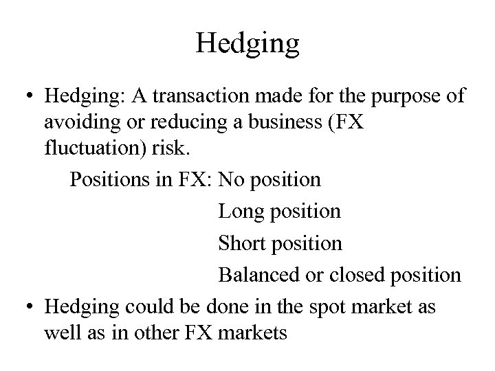 Hedging • Hedging: A transaction made for the purpose of avoiding or reducing a