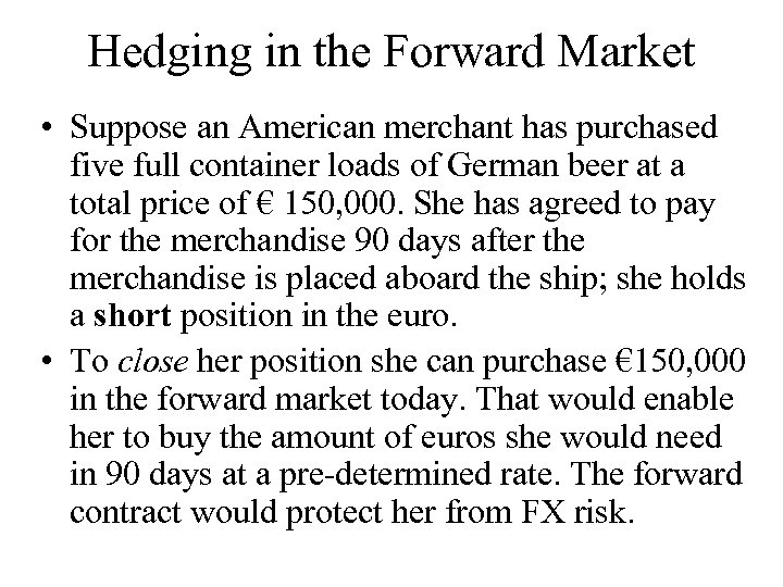 Hedging in the Forward Market • Suppose an American merchant has purchased five full