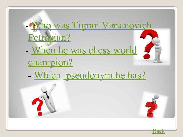 - Who was Tigran Vartanovich Petrosian? - When he was chess world champion? -