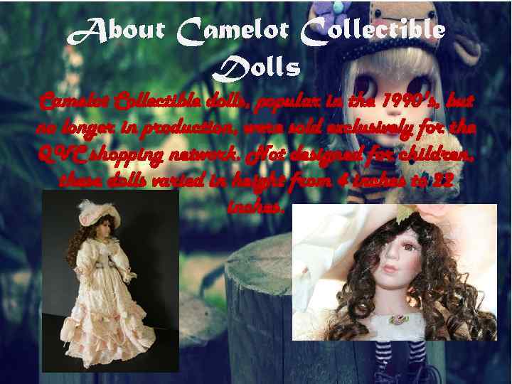 About Camelot Collectible Dolls Camelot Collectible dolls, popular in the 1990's, but no longer