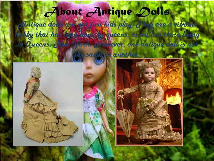 About Antique Dolls Antique dolls are not just kids play. They are a vibrant