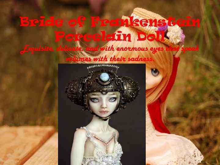 Bride of Frankenstein Porcelain Doll Exquisite, delicate, and with enormous eyes that speak volumes