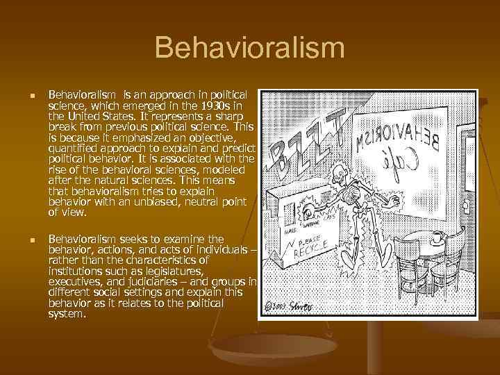 Behavioralism n n Behavioralism is an approach in political science, which emerged in the