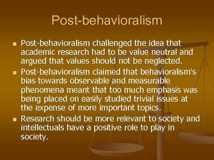 Post-behavioralism n n n Post-behavioralism challenged the idea that academic research had to be