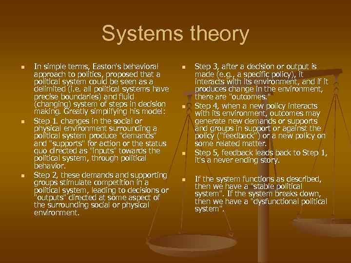 Systems theory n n n In simple terms, Easton's behavioral approach to politics, proposed