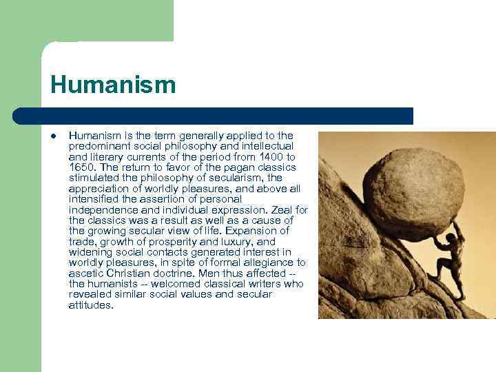 Humanism l Humanism is the term generally applied to the predominant social philosophy and