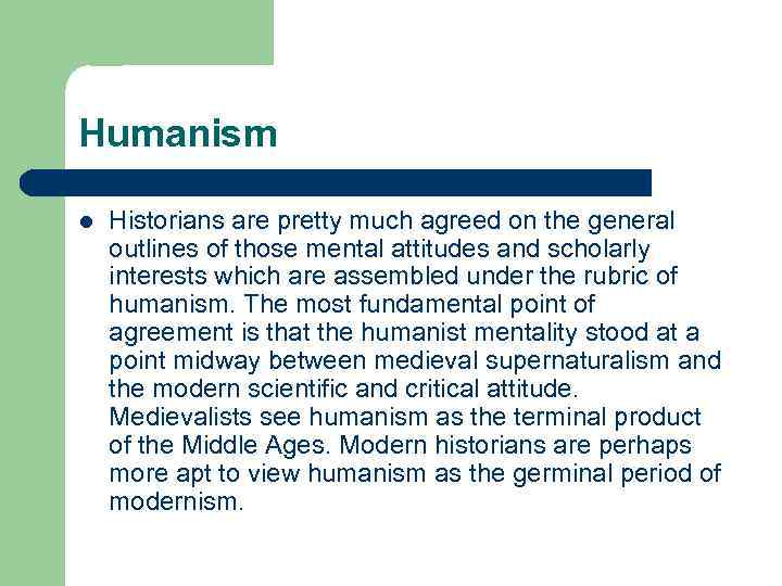 Humanism l Historians are pretty much agreed on the general outlines of those mental