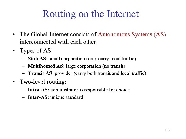 Routing on the Internet • The Global Internet consists of Autonomous Systems (AS) interconnected