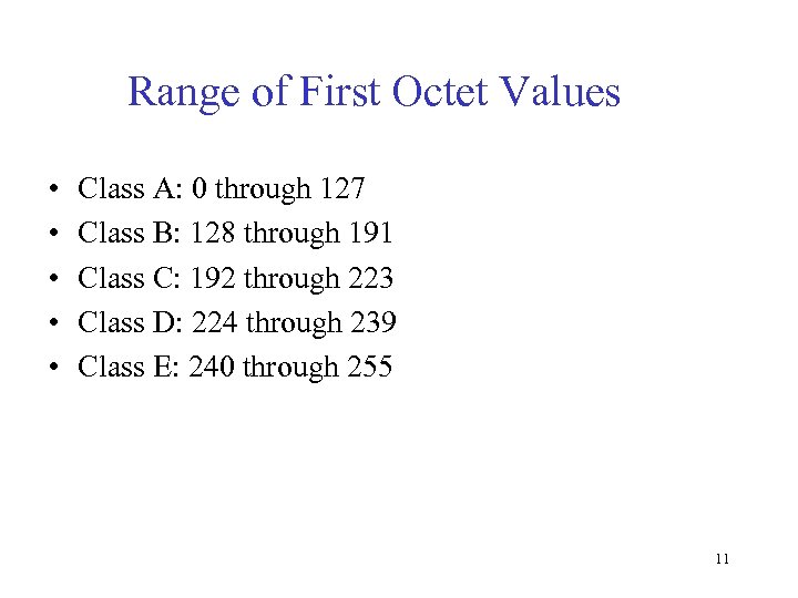 Range of First Octet Values • • • Class A: 0 through 127 Class
