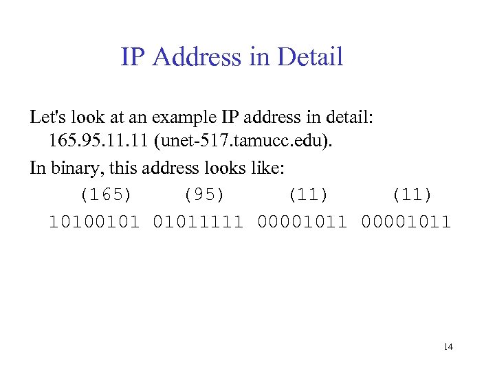 IP Address in Detail Let's look at an example IP address in detail: 165.