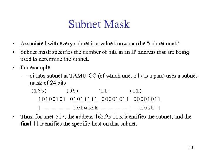 Subnet Mask • Associated with every subnet is a value known as the "subnet
