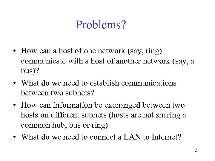 Problems? • How can a host of one network (say, ring) communicate with a