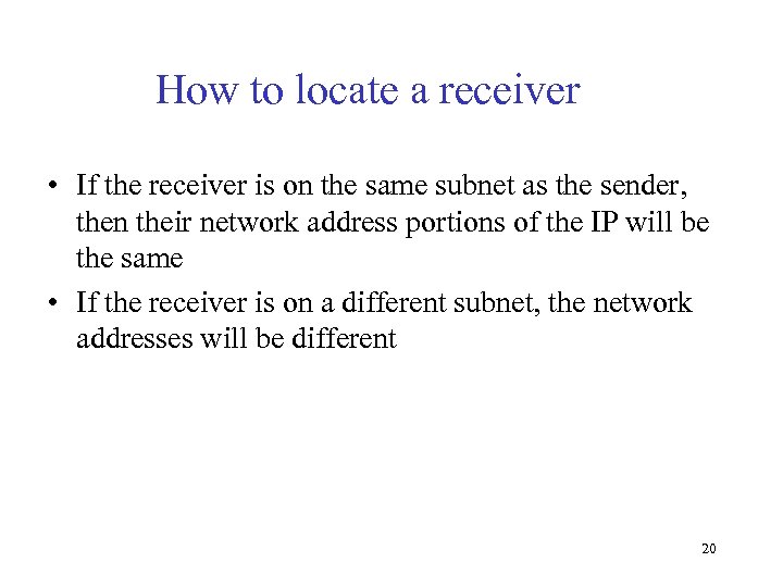 How to locate a receiver • If the receiver is on the same subnet