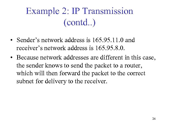 Example 2: IP Transmission (contd. . ) • Sender’s network address is 165. 95.