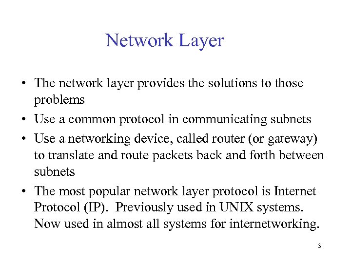 Network Layer • The network layer provides the solutions to those problems • Use