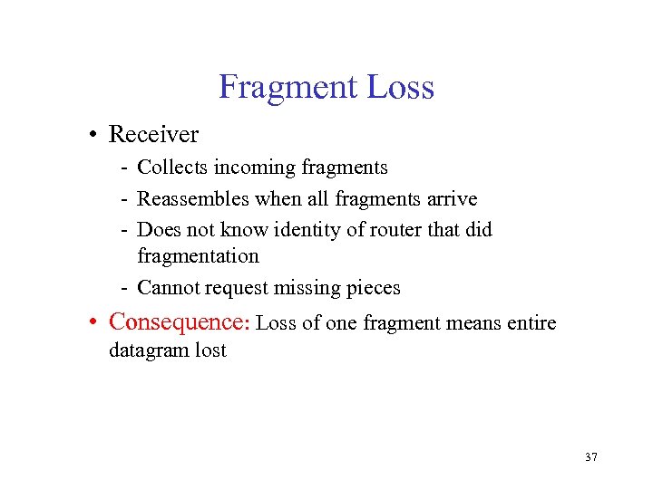 Fragment Loss • Receiver - Collects incoming fragments - Reassembles when all fragments arrive