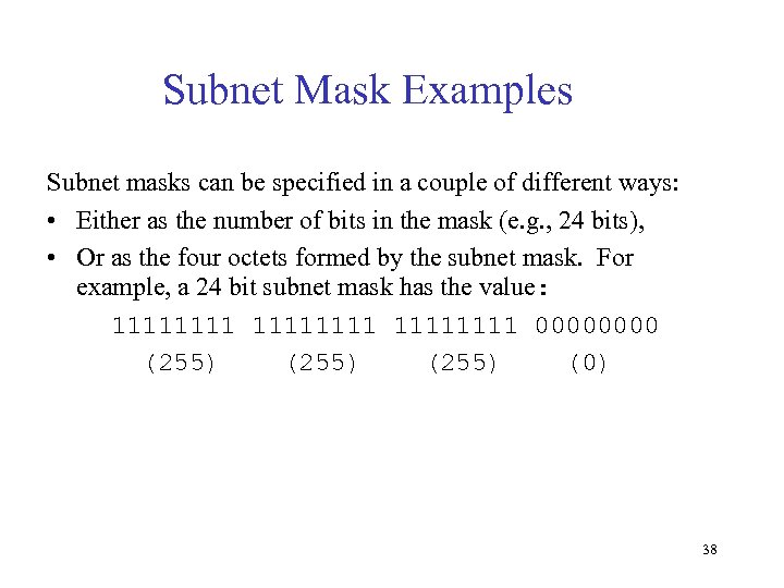 Subnet Mask Examples Subnet masks can be specified in a couple of different ways:
