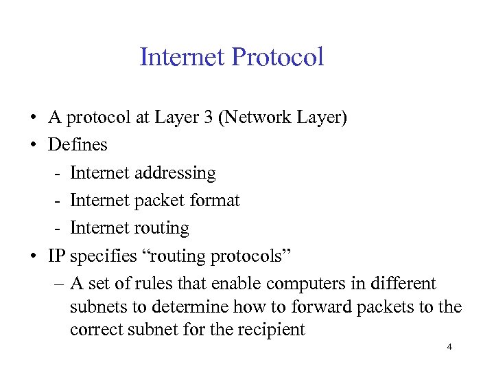 Internet Protocol • A protocol at Layer 3 (Network Layer) • Defines - Internet