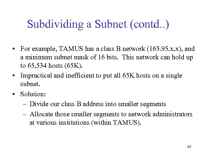 Subdividing a Subnet (contd. . ) • For example, TAMUS has a class B