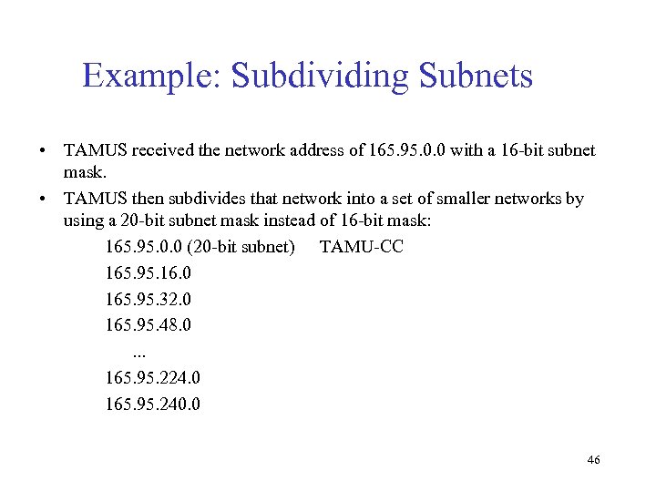 Example: Subdividing Subnets • TAMUS received the network address of 165. 95. 0. 0