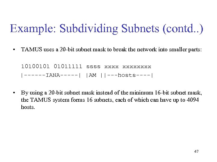 Example: Subdividing Subnets (contd. . ) • TAMUS uses a 20 -bit subnet mask