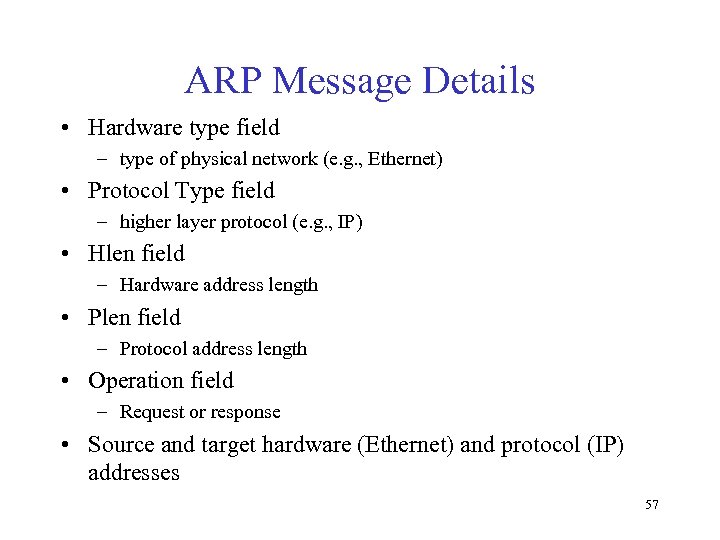 ARP Message Details • Hardware type field – type of physical network (e. g.
