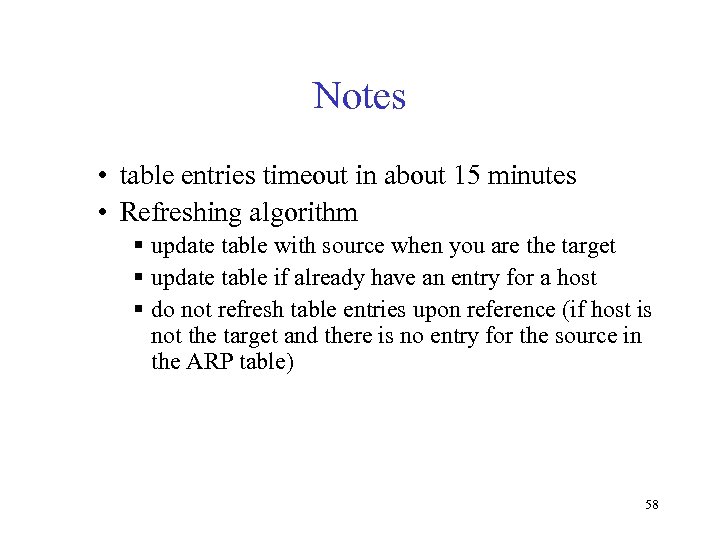 Notes • table entries timeout in about 15 minutes • Refreshing algorithm § update