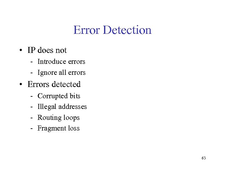 Error Detection • IP does not - Introduce errors - Ignore all errors •