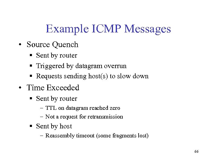 Example ICMP Messages • Source Quench § Sent by router § Triggered by datagram